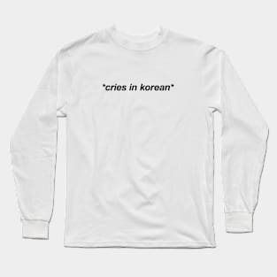 Cries in korean kpop fan shirt k-drama Long Sleeve T-Shirt